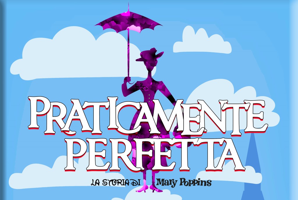 PRATICAMENTE PERFETTA - LA STORIA DI MARY POPPINS'