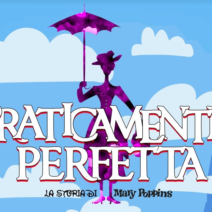 PRATICAMENTE PERFETTA - LA STORIA DI MARY POPPINS
