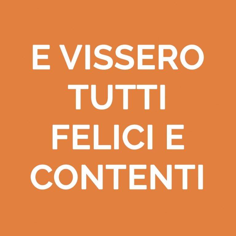 E VISSERO TUTTI FELICI E CONTENTI